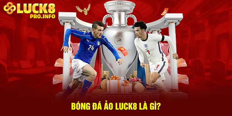 Bóng đá ảo Luck8 là gì?