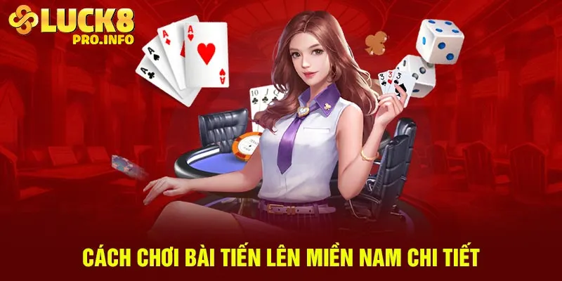 Cách chơi bài tiến lên miền Nam chi tiết