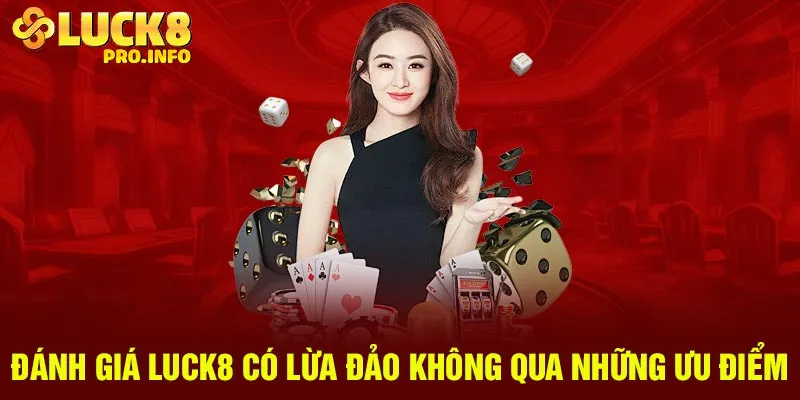 Đánh giá luck8 có lừa đảo không qua những ưu điểm