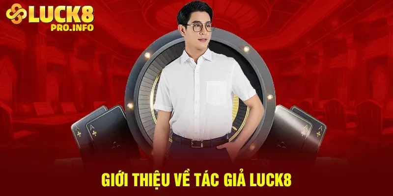 Giới thiệu về tác giả Luck8