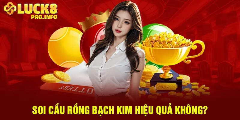 Soi cầu Rồng Bạch Kim hiệu quả không?