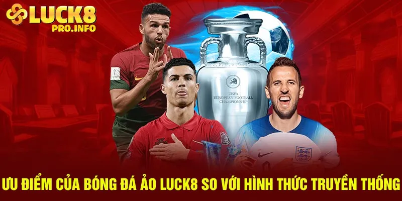 Ưu điểm của bóng đá ảo Luck8 so với hình thức truyền thống