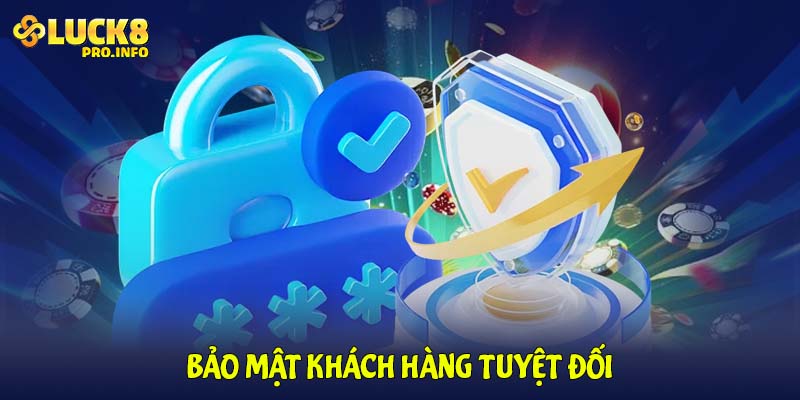 Bảo mật khách hàng tuyệt đối