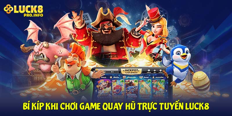 Bí kíp khi chơi game quay hũ trực tuyến LUCK8