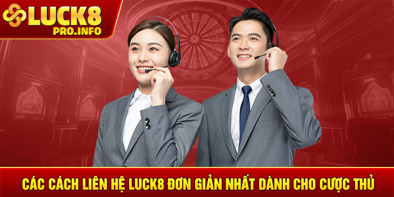 Các cách liên hệ LUCK8 đơn giản nhất dành cho cược thủ