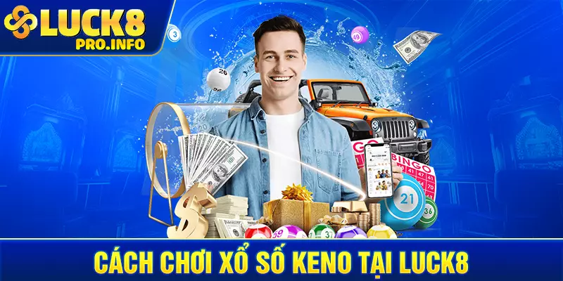 Cách chơi xổ số Keno tại LUCK8