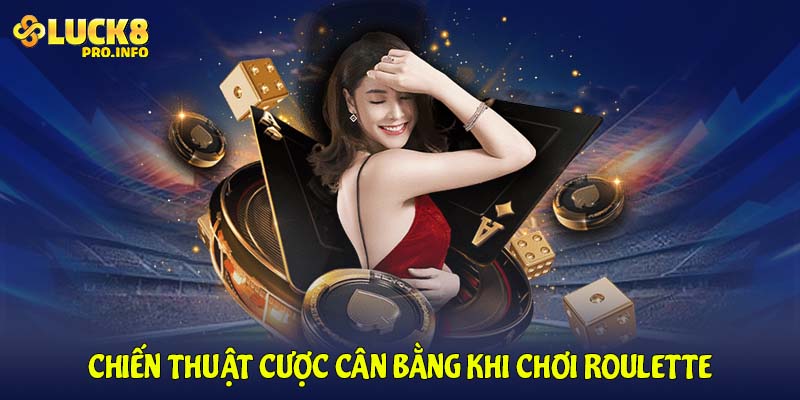 Chiến thuật Cược cân bằng khi chơi Roulette