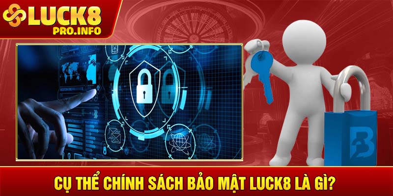 Cụ thể chính sách bảo mật LUCK8 là gì?