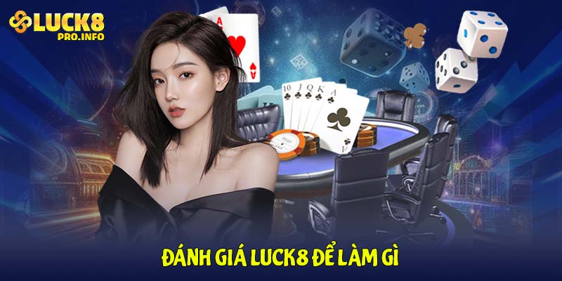 Đánh giá LUCK8 để làm gì