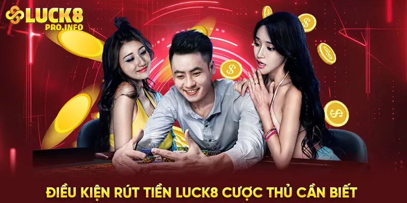 Điều kiện rút tiền LUCK8 cược thủ cần biết