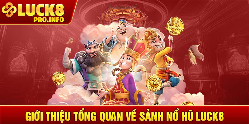 Giới thiệu tổng quan về sảnh nổ hũ LUCK8