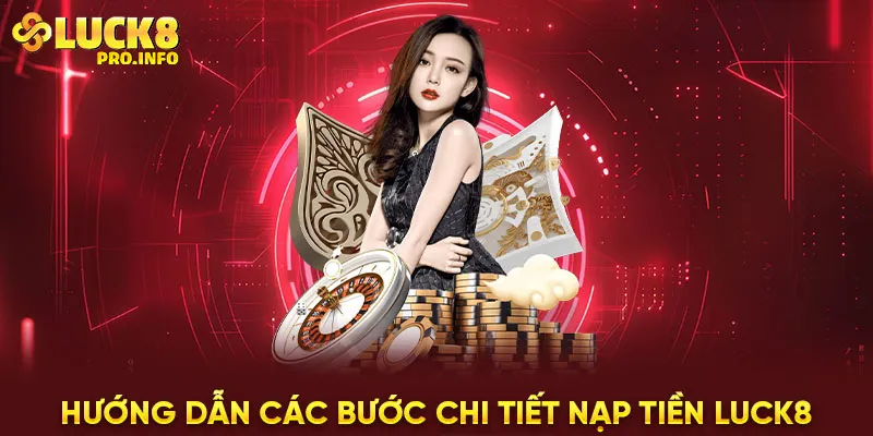 Hướng dẫn các bước chi tiết nạp tiền LUCK8