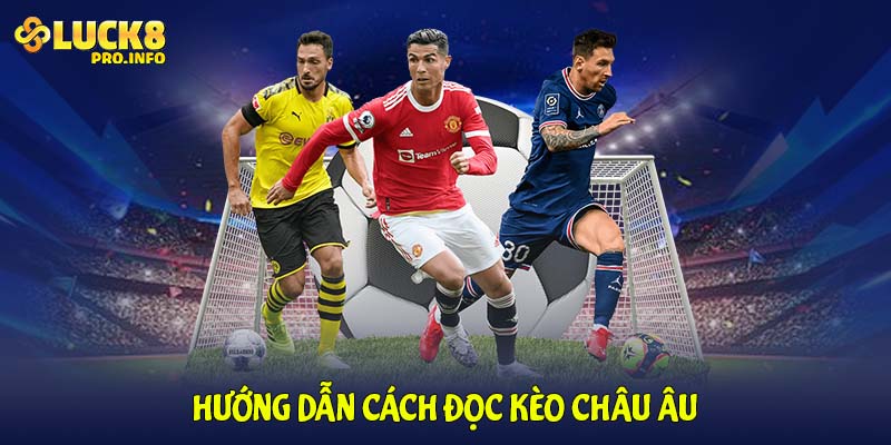 Hướng dẫn cách đọc kèo Châu Âu