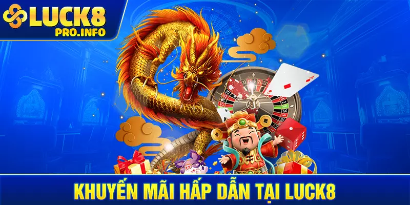 Khuyến mãi hấp dẫn tại LUCK8