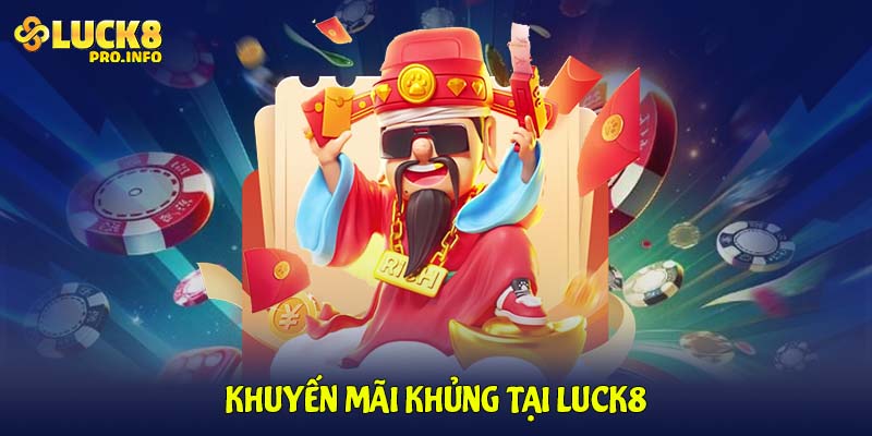 Khuyến mãi khủng tại LUCK8