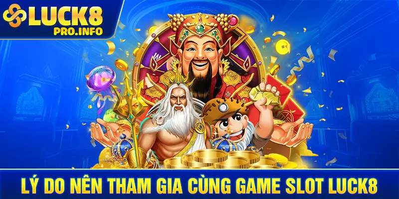 Lý do nên tham gia cùng game slot LUCK8