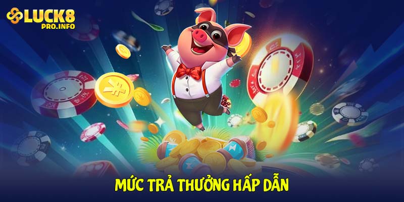 Mức trả thưởng hấp dẫn