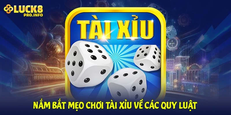 Nắm bắt mẹo chơi tài xỉu về các quy luật 