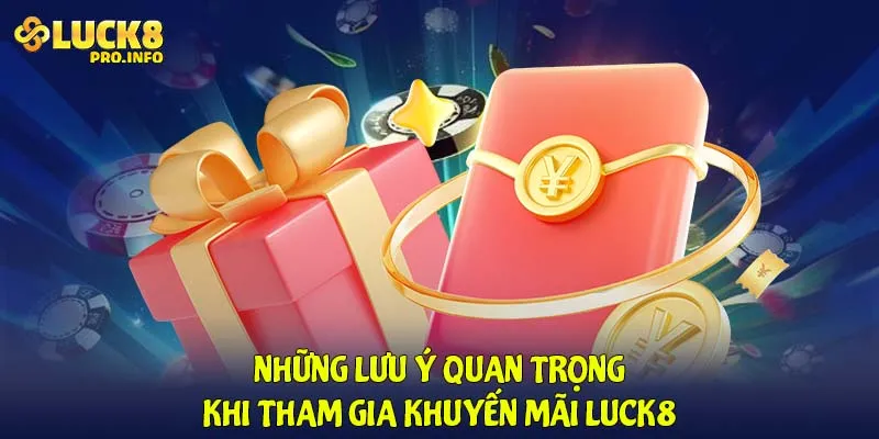 Những lưu ý quan trọng khi tham gia khuyến mãi LUCK8