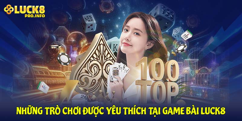 Những trò chơi được yêu thích tại game bài LUCK8