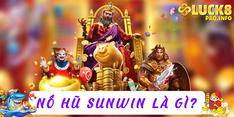 Nổ hũ Sunwin là gì?