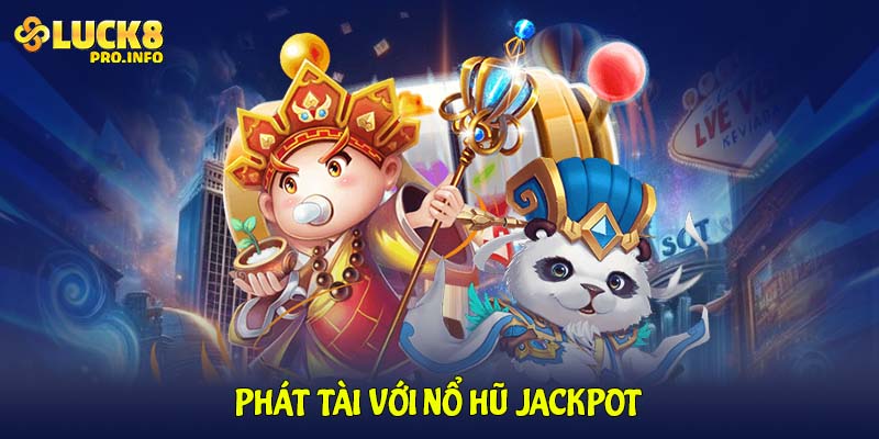 Phát tài với nổ hũ Jackpot