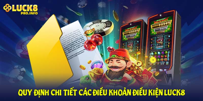 Quy định chi tiết các điều khoản điều kiện LUCK8