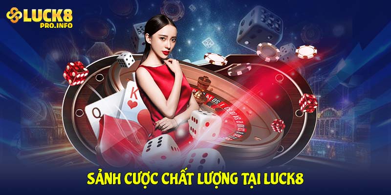 Sảnh cược chất lượng tại LUCK8