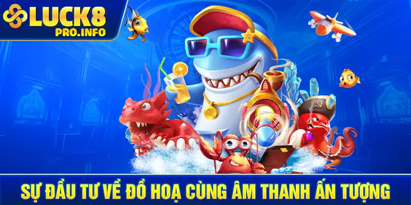 Sự đầu tư về đồ hoạ cùng âm thanh ấn tượng