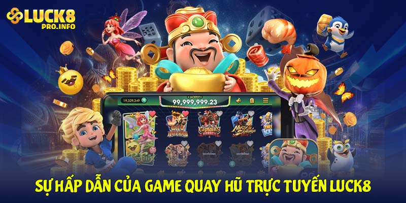 Sự hấp dẫn của game quay hũ trực tuyến LUCK8