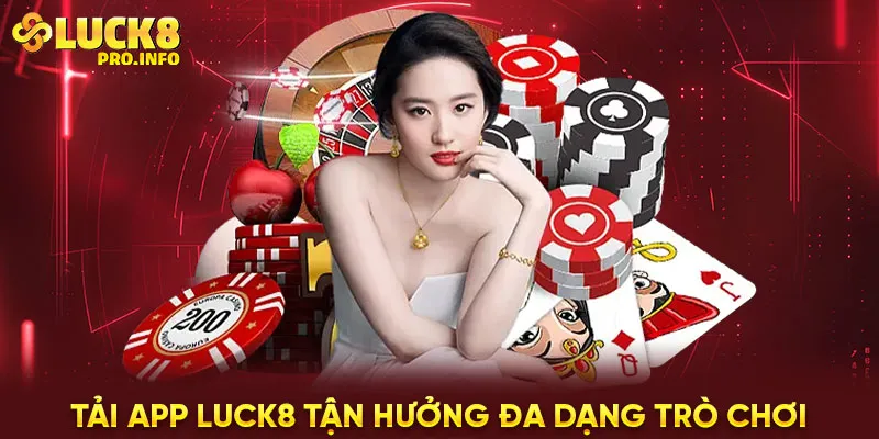 Tải app Luck8 tận hưởng đa dạng trò chơi