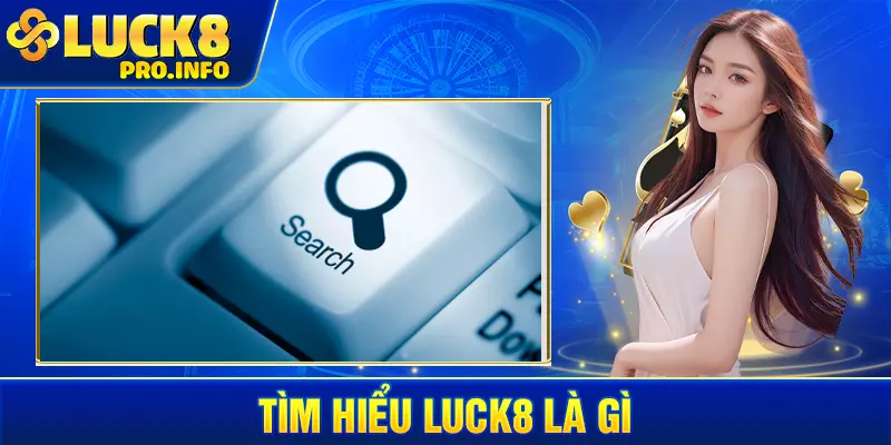 Tìm hiểu LUCK8 là gì