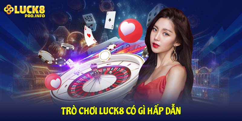 Trò chơi LUCK8 có gì hấp dẫn