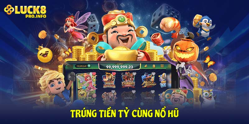 Trúng tiền tỷ cùng nổ hũ