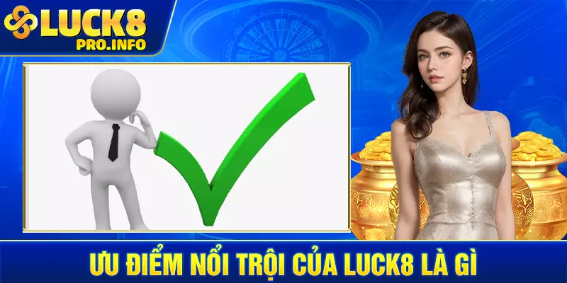 Ưu điểm nổi trội của LUCK8 là gì