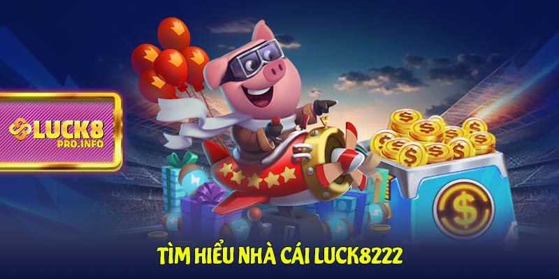 Tìm hiểu nhà cái LUCK8222