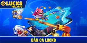 Bắn cá LUCK8