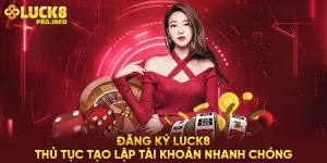 Đăng ký Luck8 thủ tục tạo lập tài khoản nhanh chóng