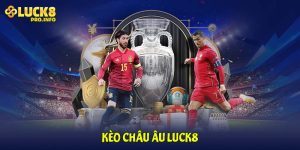 Kèo châu âu LUCK8