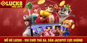 Nổ hũ LUCK8 vui chơi thả ga săn jackpot cực khủng